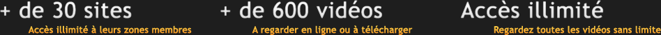 + de 30 sites, + de 600 videos, acces illimite